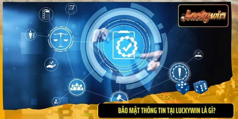 Bảo mật thông tin tại LUCKYWIN là gì?