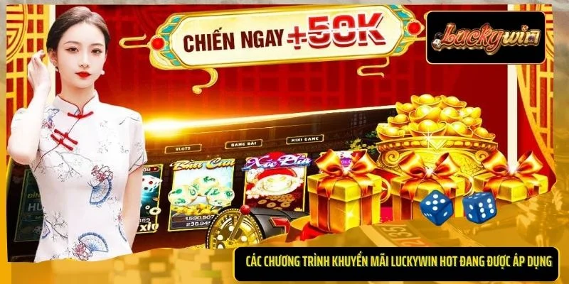 Các chương trình khuyến mãi LUCKYWIN hot đang được áp dụng