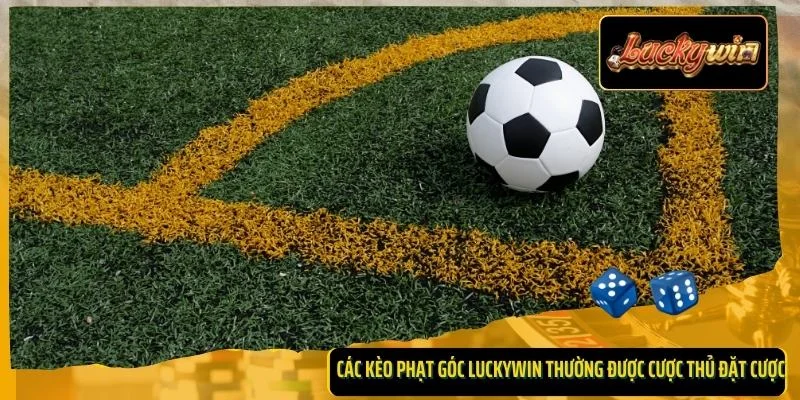 Các kèo phạt góc Luckywin thường được cược thủ đặt cược