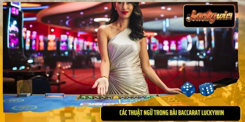 Các thuật ngữ trong bài Baccarat Luckywin
