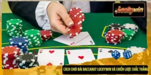 Cách Chơi Bài Baccarat Luckywin Và Chiến Lược Chắc Thắng
