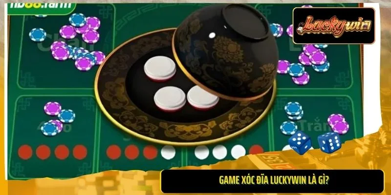 Game xóc đĩa Luckywin là gì?