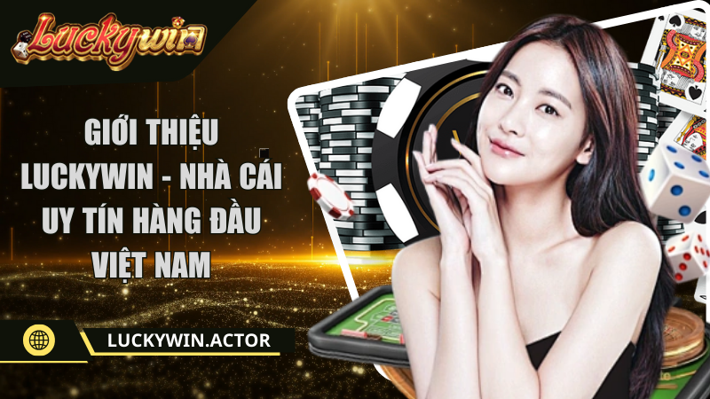Giới thiệu Luckywin - Nhà cái uy tín hàng đầu Việt Nam