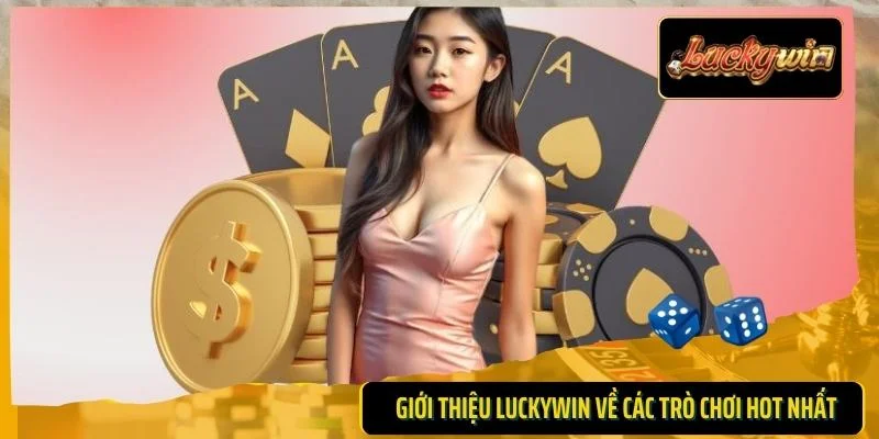 Giới thiệu Luckywin về các trò chơi hot nhất