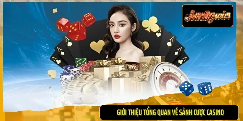 Giới thiệu tổng quan về sảnh cược casino