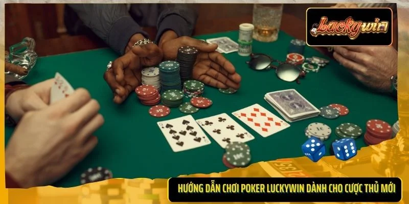 Hướng dẫn chơi Poker Luckywin dành cho cược thủ mới