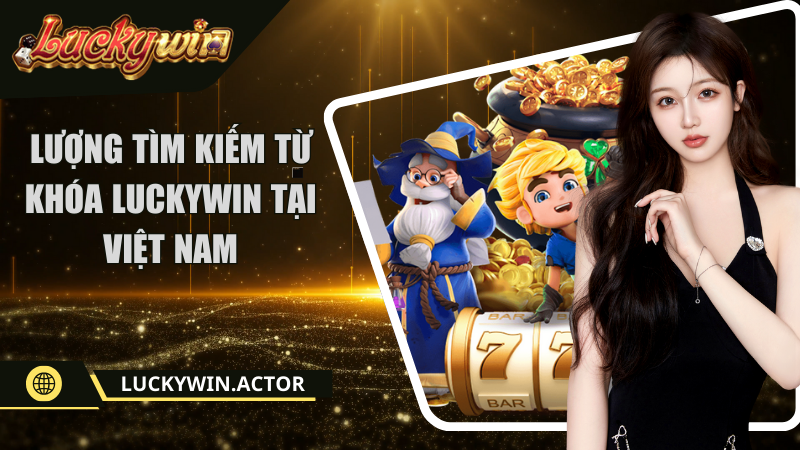 Lượng tìm kiếm từ khóa Luckywin tại Việt Nam