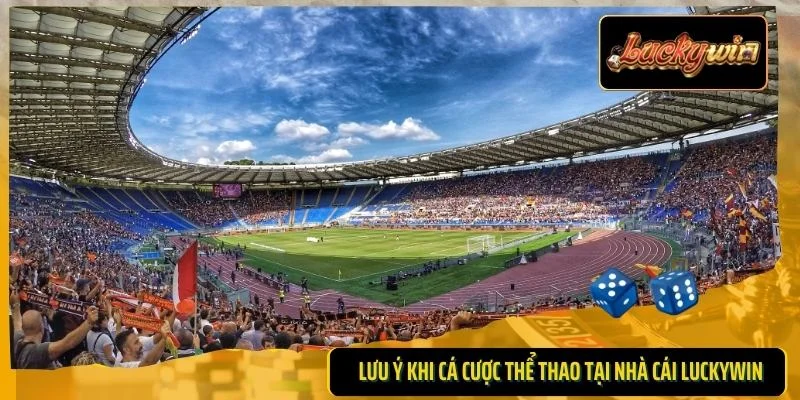 Lưu ý khi cá cược thể thao tại nhà cái Luckywin