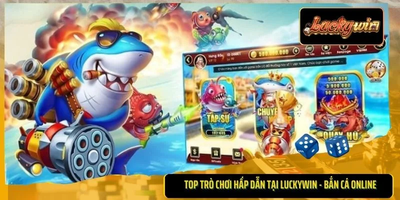 Top trò chơi hấp dẫn tại Luckywin - Bắn cá online
